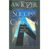 Success and the Christian: The Cost and Criteria of Spiritual Maturity by A. W. Tozer 